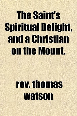 The Saint's Spiritual Delight, and a Christian on the Mount.