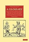 A Glossary: Or, Collection of Words, Phrases, Names and Allusions to Customs, Proverbs, etc. Which Have Been Thought to Require Illustration, in the ... Library Collection - Literary Studies)