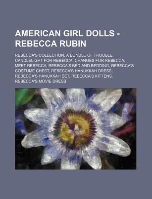 American Girl Dolls - Rebecca Rubin: Rebecca's Collection, a Bundle of Trouble, Candlelight for Rebecca, Changes for Rebecca, Meet Rebecca, Rebecca's (Paperback)
