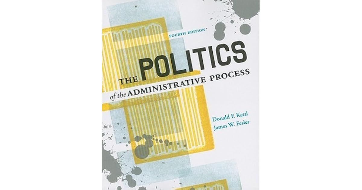The Politics of the Administrative Process by Donald F. Kettl