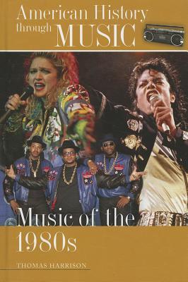 Music of the 1980s (American History through Music)
