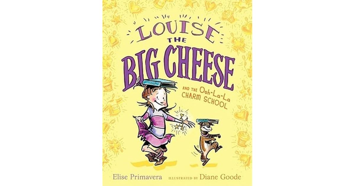 Louise the Big Cheese and the Oohlala Charm School by Elise Primavera