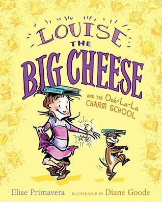 Louise the Big Cheese and the Ooh-la-la Charm School (Paula Wiseman Books)