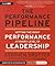The Performance Pipeline: Getting the Right Performance at Every Level of Leadership