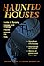 Haunted Houses: Guide to Spooky, Creepy, and Strange Places Across the USA