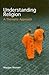 Understanding Religion by Moojan Momen