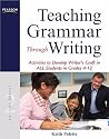 Teaching Grammar Through Writing: Activities to Develop Writer's Craft in ALL Students in Grades 4-12 Teaching Grammar Through Writing: Activities to Develop Writer's Craft in ALL Students in Grades 4-12