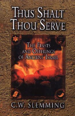 Thus Shalt Thou Serve: The Feasts and Offerings of Ancient Israel (Paperback)