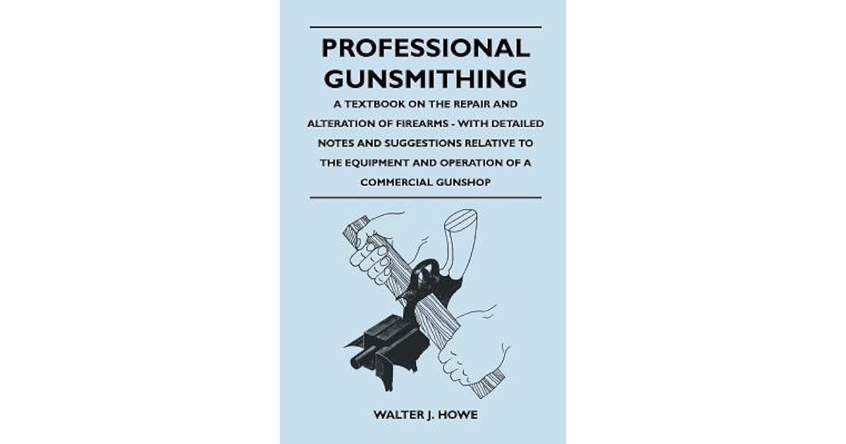 Professional Gunsmithing A Textbook on the Repair and Alteration of