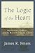 Logic of the Heart, The: Augustine, Pascal, and the Rationality of Faith