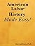 American Labor History Made Easy! by Eric Leif Davin