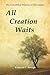 All Creation Waits: The Unfulfilled Promise of Christianity