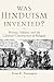 Was Hinduism Invented?: Britons, Indians, and the Colonial Construction of Religion