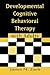 Developmental Cognitive Behavioral Therapy with Adults