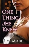 One Thing She Knew by Toni Meyer
