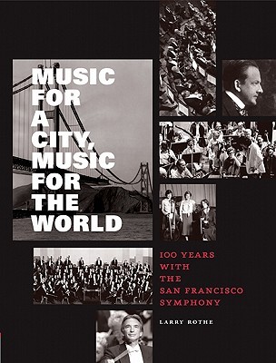Music for a City Music for the World: 100 Years with the San Francisco Symphony (Hardcover)