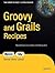Groovy and Grails Recipes (Expert's Voice in Open Source)