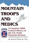 Mountain Troops and Medics: A Complete World War II Combat History of the U.S. Tenth Mountain Division - A Battle Surgeon's True Stories