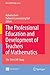 The Professional Education and Development of Teachers of Mathematics: The 15th ICMI Study (New ICMI Study Series, 11)