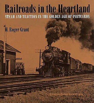 Railroads in the Heartland: Steam and Traction in the Golden Age of Postcards (Hardcover)