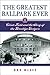 The Greatest Ballpark Ever by Bob McGee The Greatest Ballpark Ever by Bob McGee