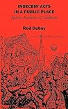 Indecent Acts in a Public Place by Rod Dubey
