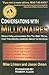 Conversations with Millionaires: What Millionaires Do To Get Rich, That You Never Learned About In School!