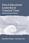 Ethical Educational Leadership in Turbulent Times: (Re) Solving Moral Dilemmas