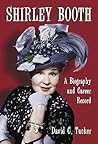 Shirley Booth: A Biography and Career Record