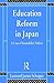 Education Reform in Japan: A Case of Immobilist Politics (Nissan Institute/Routledge Japanese Studies)
