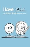 I Love You: The Activity Book Meant To Be Shared I Love You: The Activity Book Meant To Be Shared