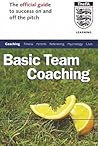 Basic Team Coaching: The Official Guide to Success On and Off the Pitch (Football Association) Basic Team Coaching: The Official Guide to Success On and Off the Pitch (Football Association)