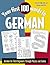 Your First 100 Words in German : German for Total Beginners Through Puzzles and Games