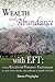Wealth and Abundance with EFT (Emotional Freedom Techniques): Using Emotional Freedom Techniques to Clear Inner Blocks and Cultivate a Wealth Mindset