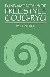 Fundamentals Of Freestyle Goju-ryu Fundamentals Of Freestyle Goju-ryu