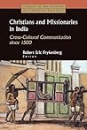 Christians and Missionaries in India (Studies in the History of Christian Missions) Christians and Missionaries in India (Studies in the History of Christian Missions)