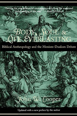 Body, Soul, and Life Everlasting: Biblical Anthropology and the Monism-Dualism Debate (Paperback)