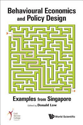 Behavioural Economics and Policy Design: Examples from Singapore (Hardcover)