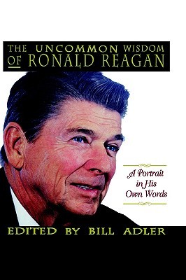 The Uncommon Wisdom of Ronald Reagan: A Portrait in His Own Words (Hardcover)
