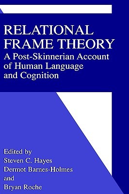 Relational Frame Theory: A Post-Skinnerian Account of Human Language and Cognition (Hardcover)
