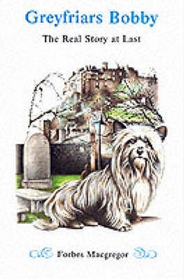 Greyfriars Bobby: The Real Story at Last