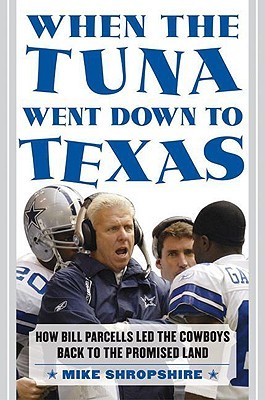 When the Tuna Went Down to Texas: The Story of Bill Parcells and the Dallas Cowboys (Kindle Edition)