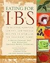 Eating for IBS: 175 Delicious, Nutritious, Low-Fat, Low-Residue Recipes to Stabilize the Touchiest Tummy