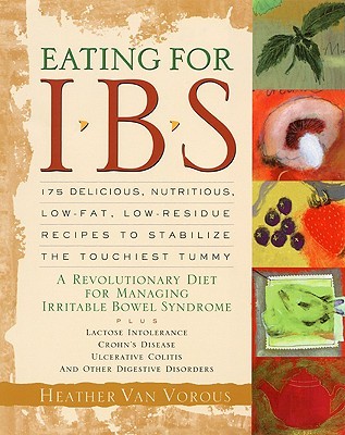Eating for IBS: 175 Delicious, Nutritious, Low-Fat, Low-Residue Recipes to Stabilize the Touchiest Tummy (Paperback)