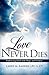 Love Never Dies by Larry M. Barber