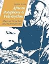 African Polyphony and Polyrhythm: Musical Structure and Methodology