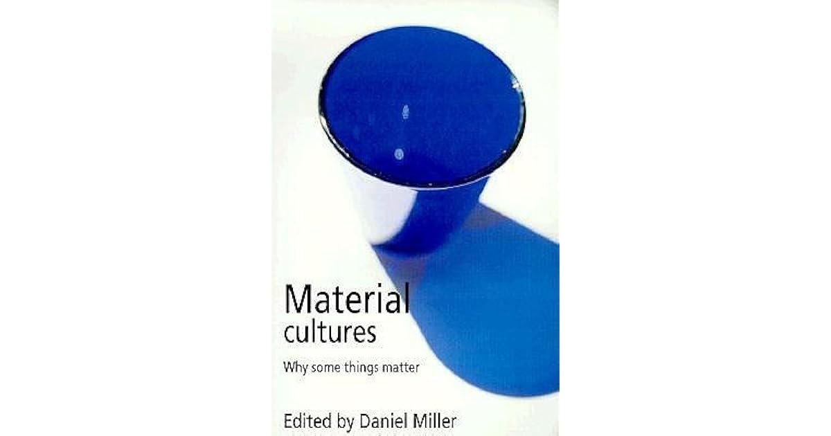 Material Cultures Why Some Things Matter by Daniel Miller