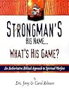 Strongman's His Name...What's His Game?: An Authoritative Biblical Approach to Spiritual Warfare Strongman's His Name...What's His Game?: An Authoritative Biblical Approach to Spiritual Warfare