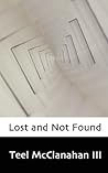 Lost and Not Found by Teel McClanahan Lost and Not Found by Teel McClanahan