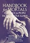 Handbook for Mortals: Guidance for People Facing Serious Illness